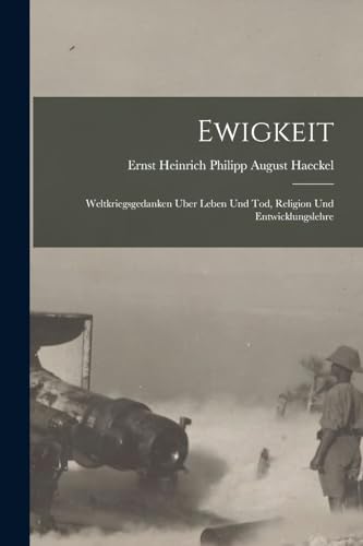 Ewigkeit ; weltkriegsgedanken uber Leben und Tod, Religion und Entwicklungslehre