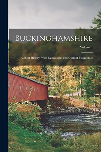 Buckinghamshire; a Short History, With Genealogies and Current Biographies; Volume 1