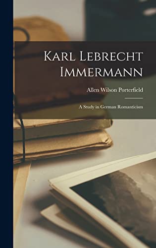 Karl Lebrecht Immermann; a Study in German Romanticism