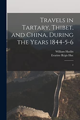Travels in Tartary, Thibet, and China, During the Years 1844-5-6