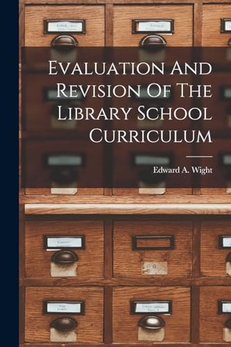 Evaluation And Revision Of The Library School Curriculum