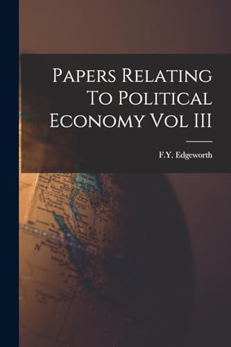 Papers Relating To Political Economy Vol III