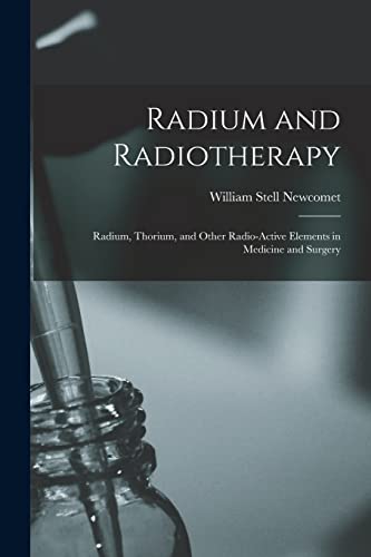 Radium and Radiotherapy ; Radium, Thorium, and Other Radio-active Elements in Medicine and Surgery