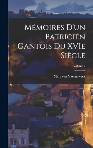 Mémoires d'un patricien gantois du XVIe siècle; Volume 2