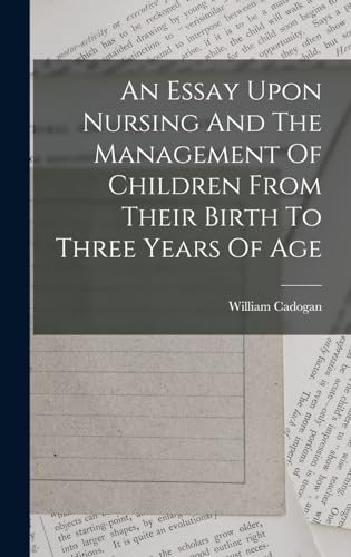 An Essay Upon Nursing And The Management Of Children From Their Birth To Three Years Of Age