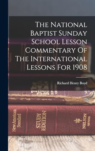 The National Baptist Sunday School Lesson Commentary Of The International Lessons For 1908