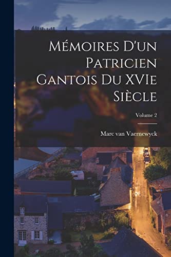 Mémoires d'un patricien gantois du XVIe siècle; Volume 2
