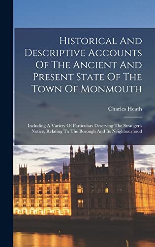 Historical And Descriptive Accounts Of The Ancient And Present State Of The Town Of Monmouth