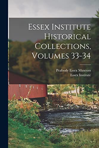 Essex Institute Historical Collections, Volumes 33-34