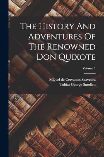 The History And Adventures Of The Renowned Don Quixote; Volume 1