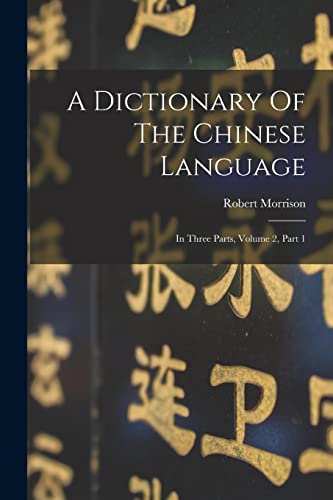 A Dictionary Of The Chinese Language