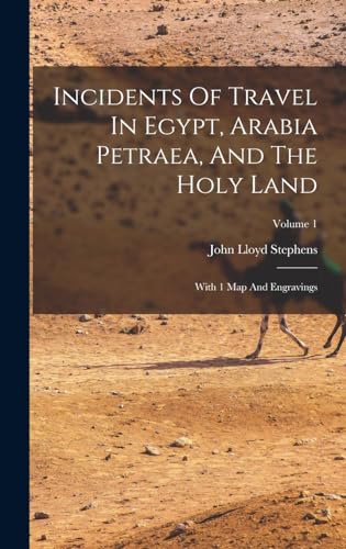 Incidents Of Travel In Egypt, Arabia Petraea, And The Holy Land