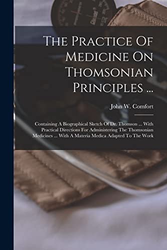 The Practice Of Medicine On Thomsonian Principles ...