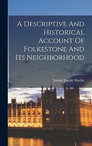 A Descriptive And Historical Account Of Folkestone And Its Neighborhood