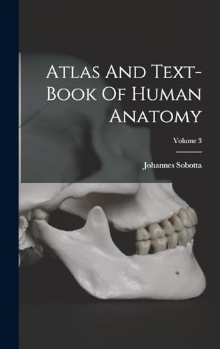 Atlas And Text-book Of Human Anatomy; Volume 3