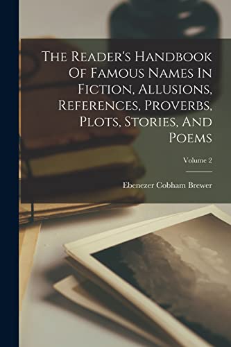 The Reader's Handbook Of Famous Names In Fiction, Allusions, References, Proverbs, Plots, Stories, And Poems; Volume 2
