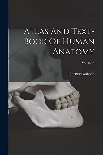 Atlas And Text-book Of Human Anatomy; Volume 3