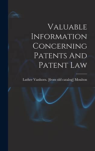 Valuable Information Concerning Patents And Patent Law