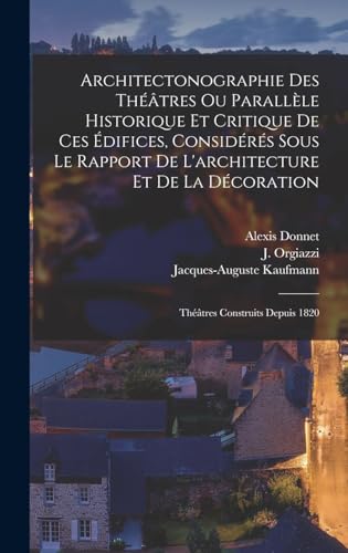 Architectonographie Des Théâtres Ou Parallèle Historique Et Critique De Ces Édifices, Considérés Sous Le Rapport De L'architecture Et De La Décoration