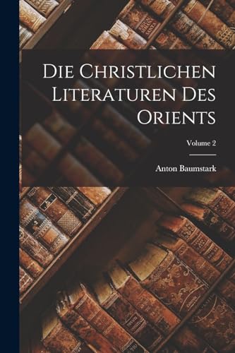 Die christlichen literaturen des Orients; Volume 2