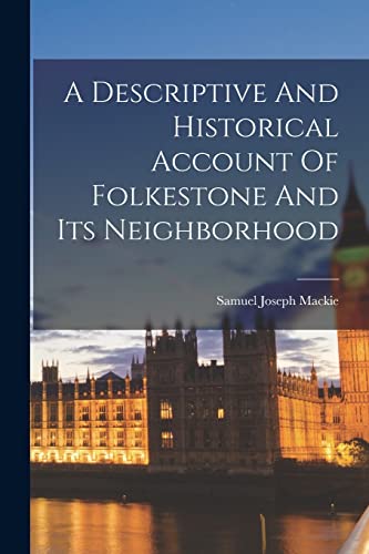 A Descriptive And Historical Account Of Folkestone And Its Neighborhood