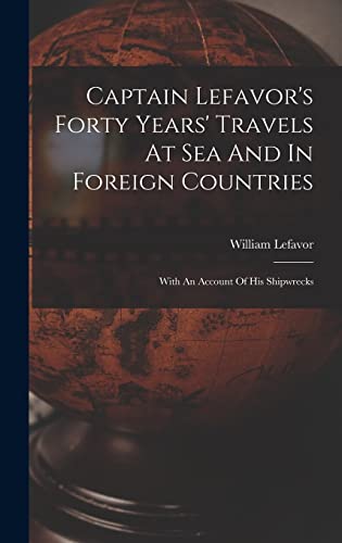 Captain Lefavor's Forty Years' Travels At Sea And In Foreign Countries