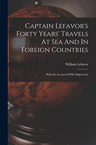 Captain Lefavor's Forty Years' Travels At Sea And In Foreign Countries