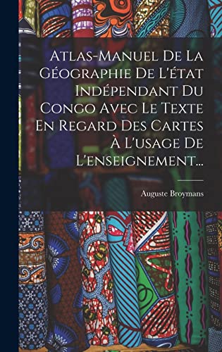 Atlas-manuel De La Géographie De L'état Indépendant Du Congo Avec Le Texte En Regard Des Cartes À L'usage De L'enseignement...