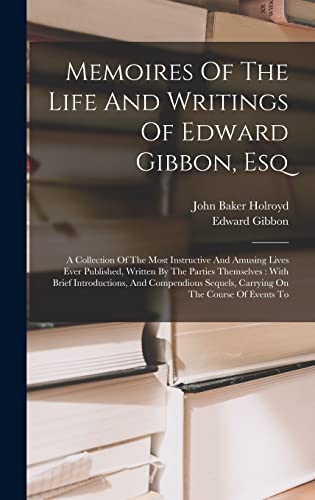 Memoires Of The Life And Writings Of Edward Gibbon, Esq