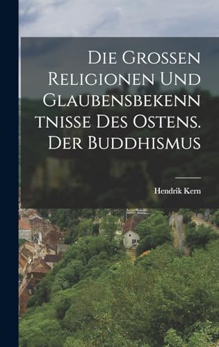 Die grossen Religionen und Glaubensbekenntnisse des Ostens. Der Buddhismus