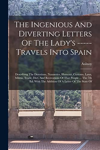 The Ingenious And Diverting Letters Of The Lady's ----- Travels Into Spain