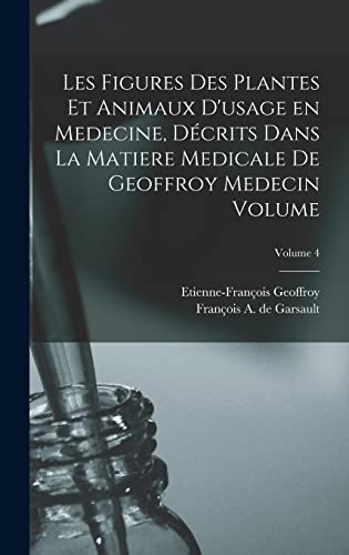 Les figures des plantes et animaux d'usage en medecine, décrits dans la Matiere Medicale de Geoffroy Medecin Volume; Volume 4