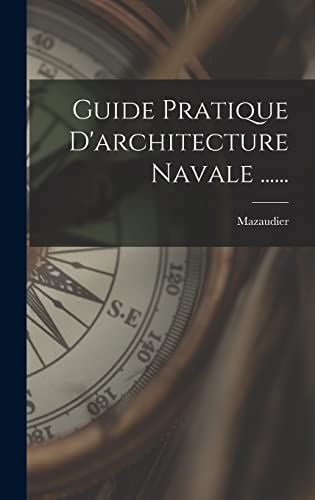 Guide Pratique D'architecture Navale ......