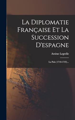 La Diplomatie Française Et La Succession D'espagne