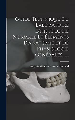 Guide Technique Du Laboratoire D'histologie Normale Et Éléments D'anatomie Et De Physiologie Générales ......