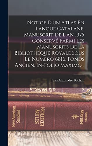Notice D'un Atlas En Langue Catalane, Manuscrit De L'an 1375 Conservé Parmi Les Manuscrits De La Bibliothèque Royale Sous Le Numéro 6816, Fonds Ancien, In-folio Maximo...
