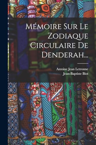 Mémoire Sur Le Zodiaque Circulaire De Denderah...