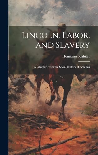 Lincoln, Labor, and Slavery; A Chapter From the Social History of America