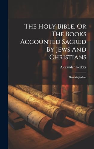 The Holy Bible, Or The Books Accounted Sacred By Jews And Christians