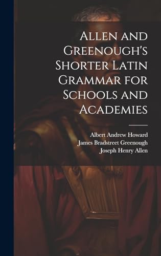 Allen and Greenough's Shorter Latin Grammar for Schools and Academies
