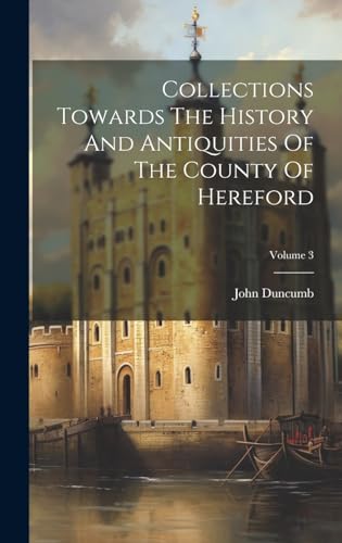 Collections Towards The History And Antiquities Of The County Of Hereford; Volume 3
