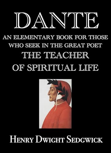 Dante; An Elementary Book for Those Who Seek in the Great Poet the Teacher of Spiritual Life