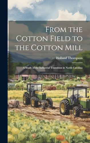 From the Cotton Field to the Cotton Mill; a Study of the Industrial Transition in North Carolina