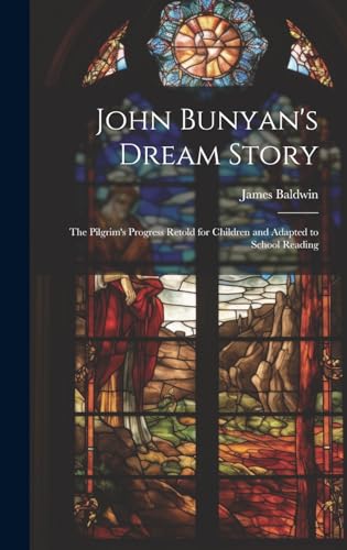 John Bunyan's Dream Story ; the Pilgrim's Progress Retold for Children and Adapted to School Reading