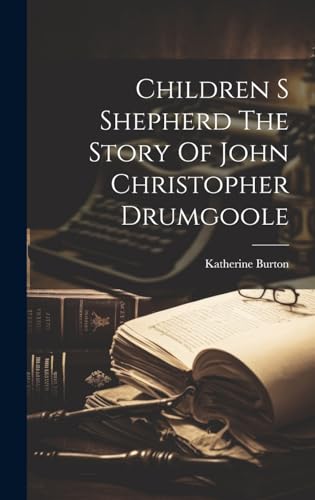 Children S Shepherd The Story Of John Christopher Drumgoole
