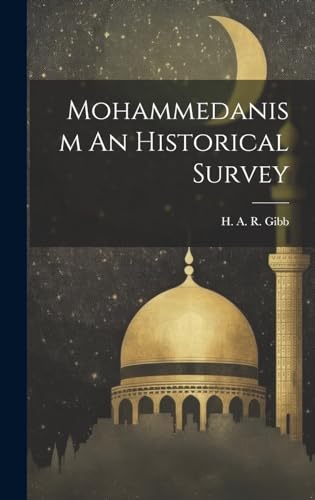 Mohammedanism An Historical Survey