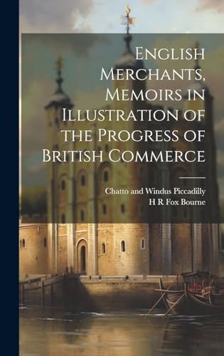 English Merchants, Memoirs in Illustration of the Progress of British Commerce
