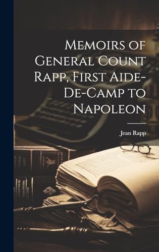Memoirs of General Count Rapp, First Aide-de-camp to Napoleon