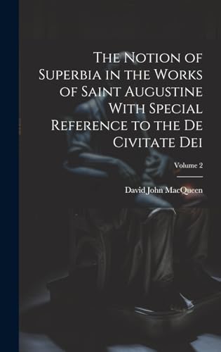 The Notion of Superbia in the Works of Saint Augustine With Special Reference to the De Civitate Dei; Volume 2