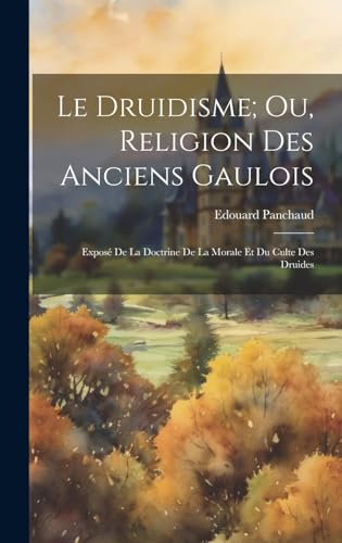 Le Druidisme; Ou, Religion Des Anciens Gaulois